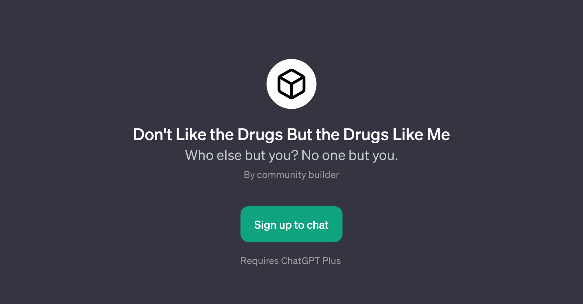 Don't Like the Drugs But the Drugs Like Me GPT